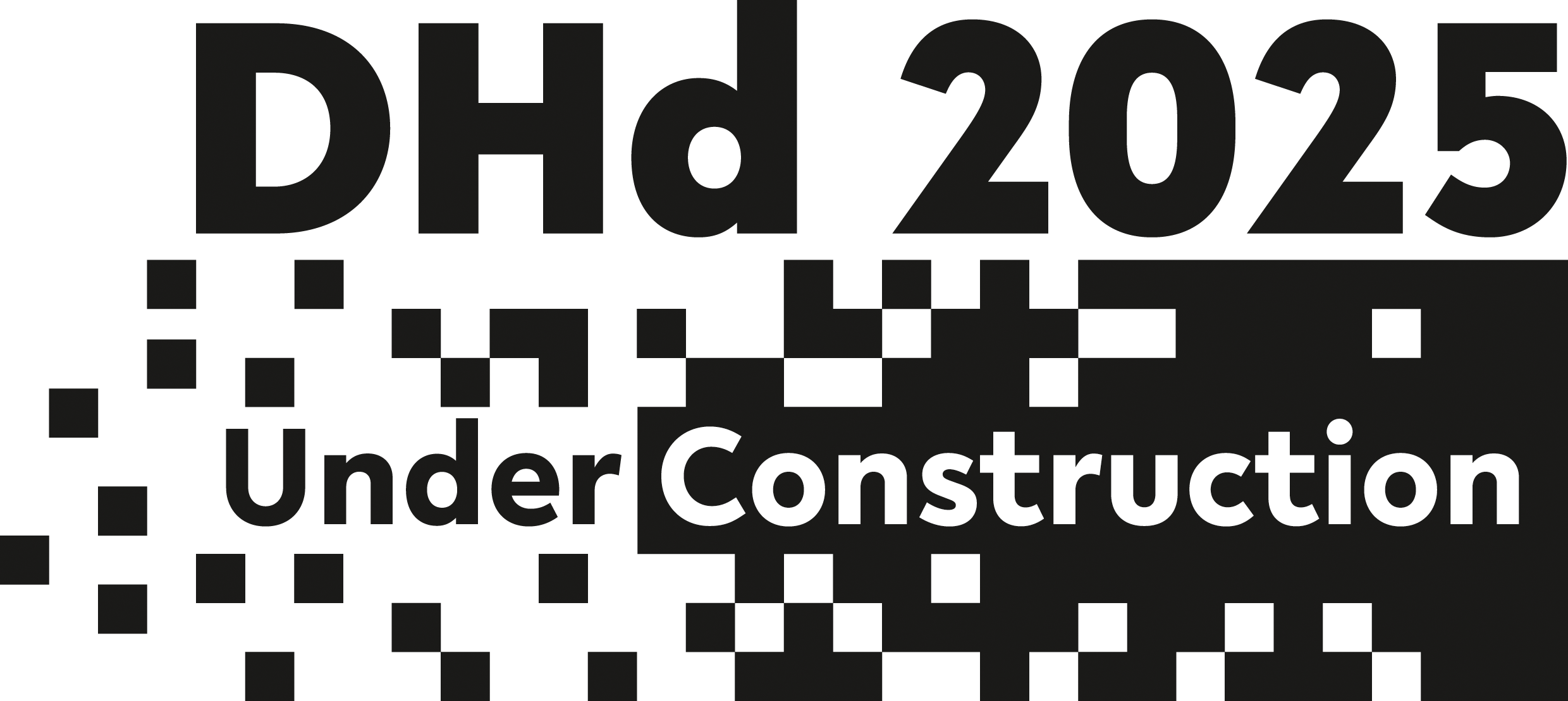 Logo der Tagung DHd 2025. Es beinhaltet den Schriftzug "DHd 2025. Under Construction", welcher in einer Struktur aus schwarzen Pixeln besteht. Diese Pixel formen von links nach rechts eine feste Struktur.